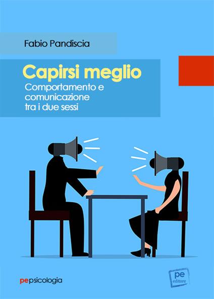 Capirsi meglio. Comportamento e comunicazione tra i due sessi - Fabio Pandiscia - copertina