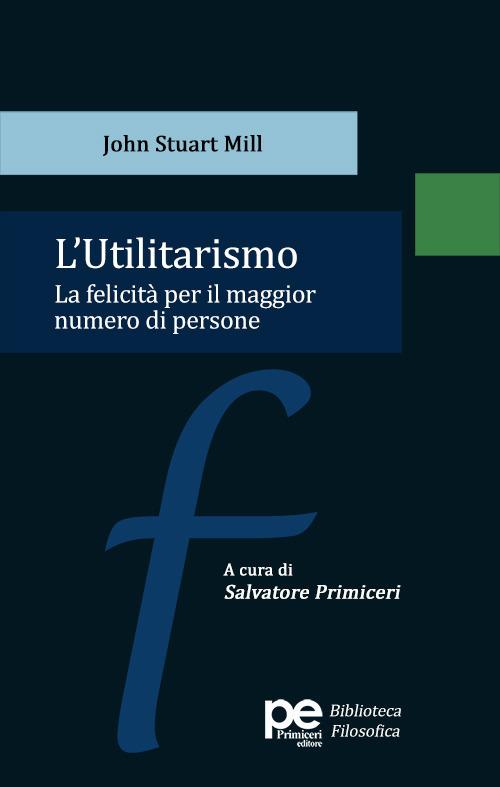 L'utilitarismo. La felicità per il maggior numero di persone - John Stuart Mill - copertina