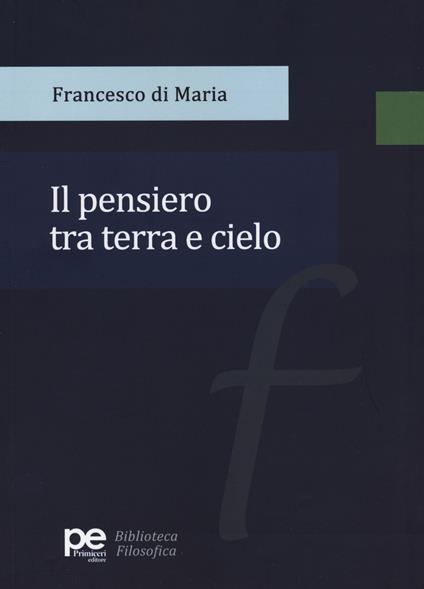 Il pensiero tra terra e cielo - Francesco Di Maria - copertina