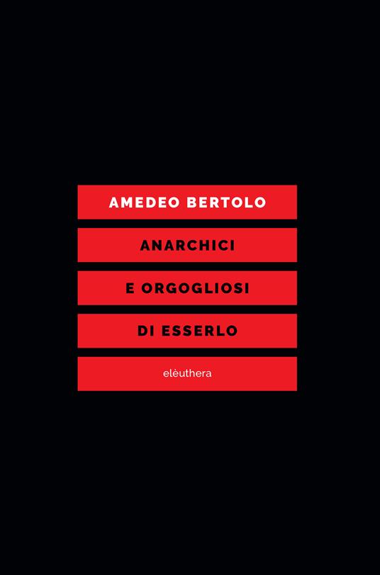 Anarchici e orgogliosi di esserlo - Amedeo Bertolo - ebook