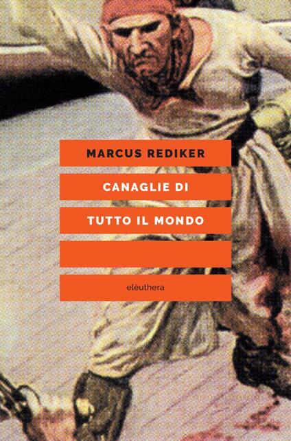 Canaglie di tutto il mondo. Nuova ediz. - Marcus Rediker - copertina