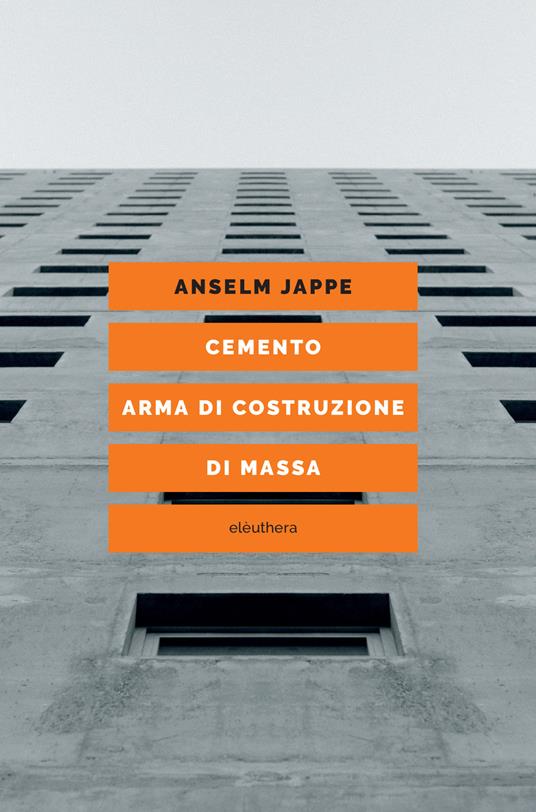 Cemento. Arma di costruzione di massa - Anselm Jappe,Carlo Milani - ebook