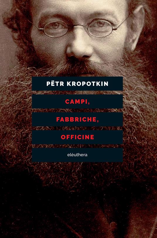 Campi, fabbriche, officine. Nuova ediz. - Pëtr A. Kropotkin - copertina