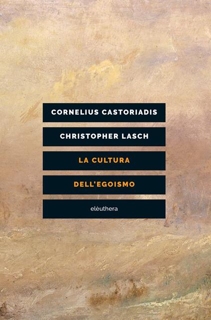 La cultura dell'egoismo - Cornelius Castoriadis,Christopher Lasch - copertina