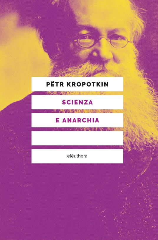 Scienza e anarchia - Pëtr A. Kropotkin,Giampietro N. Berti - ebook