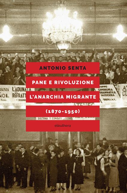 Pane e rivoluzione. L'anarchia migrante (1870-1950) - Antonio Senta - ebook