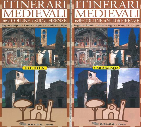 Itinerari medievali nelle colline a sud di Firenze. Bagno a Ripoli, Lastra a Signa, Scandicci, Signa. Guida. Con Cartografia 1:20.000 - copertina