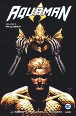 Aquaman. Vol. 6: Maelstrom.