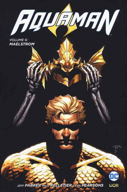 Aquaman. Vol. 6: Maelstrom. - Jeff Parker,Paul Pelletier,Sean Parsons - copertina