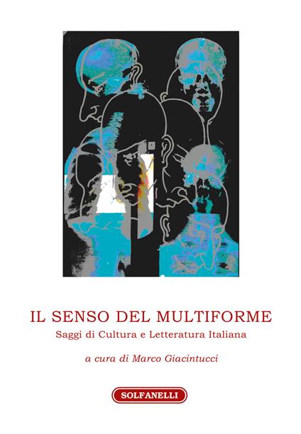 Il senso del multiforme. Saggi di cultura e letteratura italiana - Marco Giacintucci,Bruno Nasuti - copertina