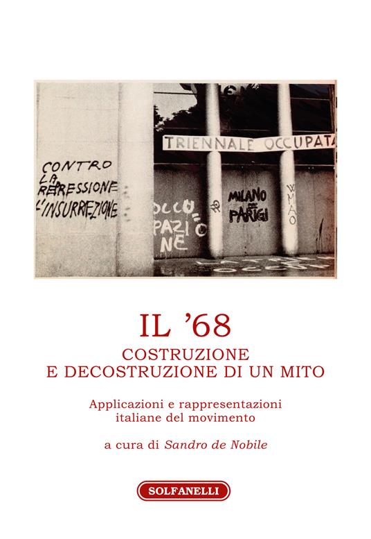 Il '68. Costruzione e decostruzione di un mito. Applicazioni e rappresentazioni italiane del movimento - copertina