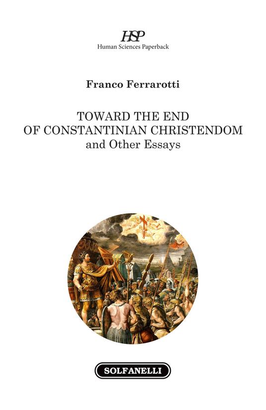 Toward the end of Constantinian Christendom and other essays - Franco Ferrarotti - copertina