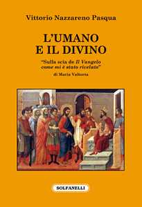 Image of L'umano e il divino. «Sulla scia de Il Vangelo come mi è stato rivelato» di Maria Valtorta