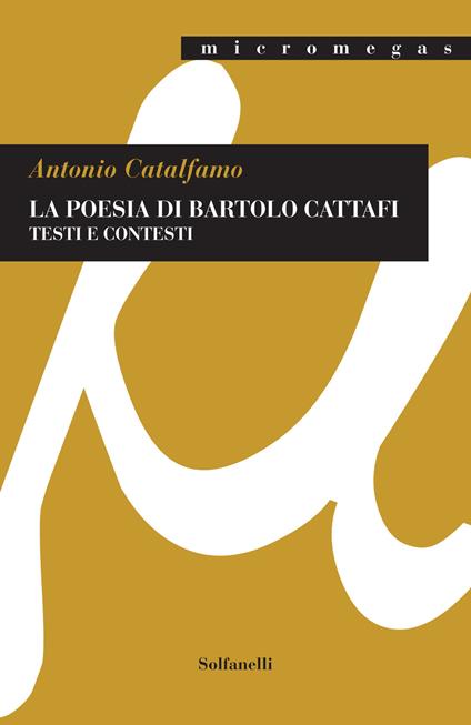 La poesia di Bartolo Cattafi. Testi e contesti - Antonio Catalfamo - copertina