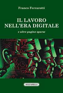 Il lavoro nell'era digitale e altre pagine sparse