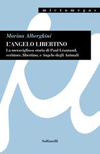 Image of L'angelo libertino.. La meravigliosa storia di Paul Léautaud, scrittore, libertino, e angelo degli animali