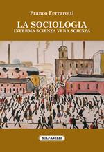 La sociologia. Inferma scienza vera scienza