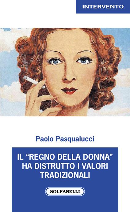 Il «regno della donna» ha distrutto i valori tradizionali - Paolo Pasqualucci - copertina