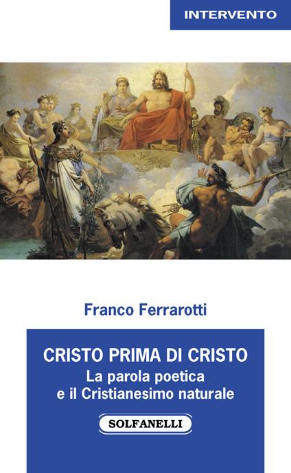 Cristo prima di Cristo. La parola poetica e il Cristianesimo naturale - Franco Ferrarotti - copertina