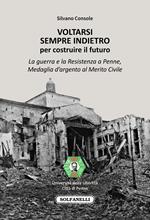 Voltarsi sempre indietro per costruire il futuro. La guerra e la Resistenza a Penne, Medaglia d'argento al Merito Civile