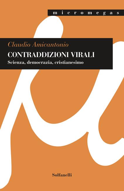 Contraddizioni virali. Scienza, democrazia, cristianesimo - Claudio Amicantonio - copertina