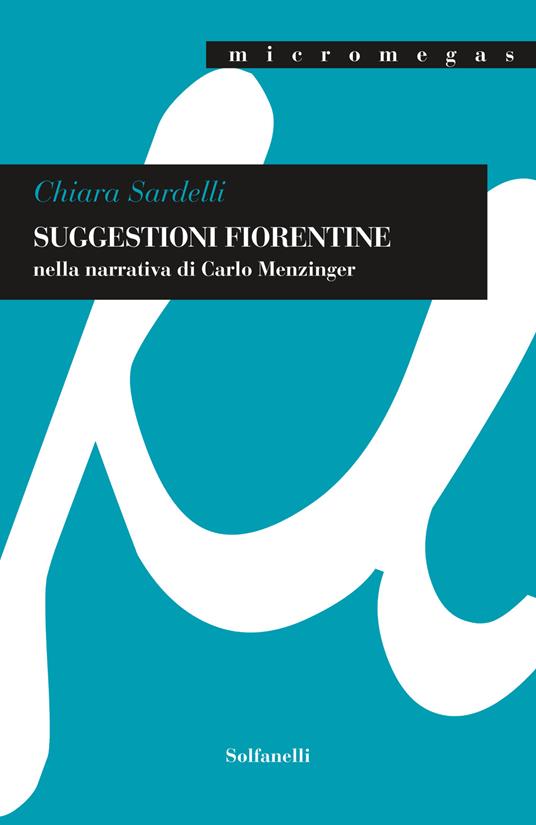 Suggestioni fiorentine nella narrativa di Carlo Menzinger - Chiara Sardelli - copertina