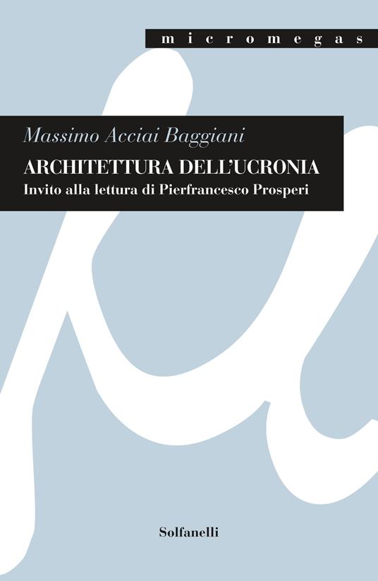 Architettura dell'ucronia. Invito alla lettura di Pierfrancesco Prosperi - Massimo Acciai Baggiani - copertina