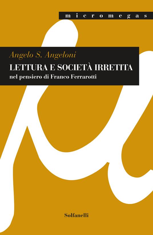 Lettura e società irretita nel pensiero di Franco Ferrarotti - Angelo S. Angeloni - copertina