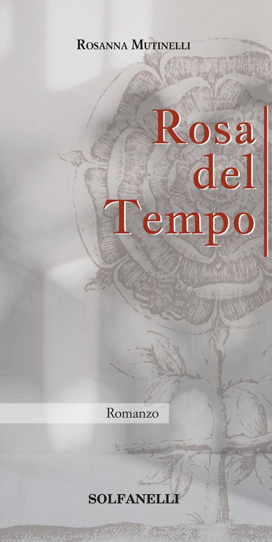Rosa del tempo - Rosanna Mutinelli - Libro - Solfanelli - Pandora | IBS