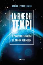 La fine dei tempi. Le profezie dell'Apocalisse e il trionfo dell'Agnello. Nuova ediz.