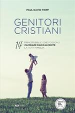 Genitori cristiani. 14 princìpi biblici che possono cambiare radicalmente la tua famiglia