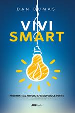 Vivi smart. Preparati al futuro che Dio vuole per te. Nuova ediz.