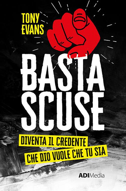 Basta scuse. Diventa il credente che Dio vuole che tu sia - Tony Evans - copertina