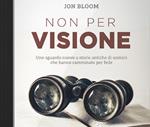 Non per visione. Un sguardo nuovo a storie antiche di uomini che hanno camminato per fede. Audiolibro