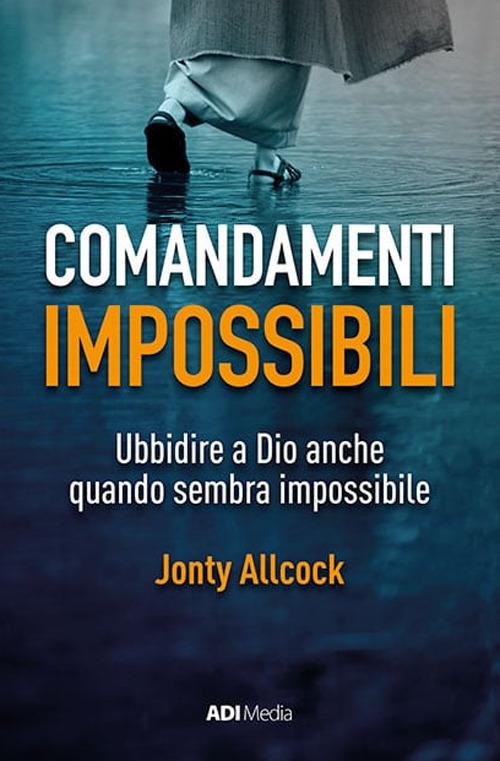 Comandamenti impossibili. Ubbidire a Dio anche quando sembra impossibile. Ediz. integrale - Jonty Allcock - ebook