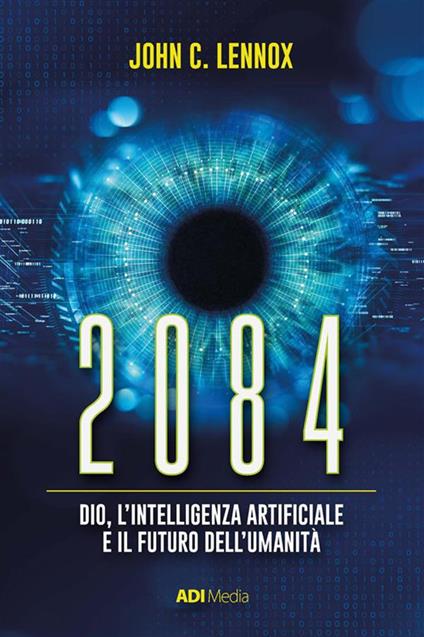 2084. Dio, l'intelligenza artificiale e il futuro dell'umanità - John C. Lennox - ebook