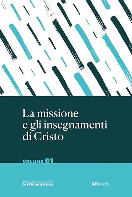 La missione e gli insegnamenti di Cristo. Vol. 1 - copertina