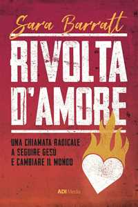 Image of Rivolta d'amore. Una chiamata radicale a seguire Gesù e cambiare il mondo