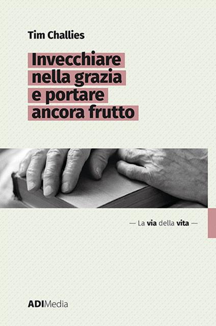 Invecchiare nella grazia e portare ancora frutto - Tim Challies - copertina