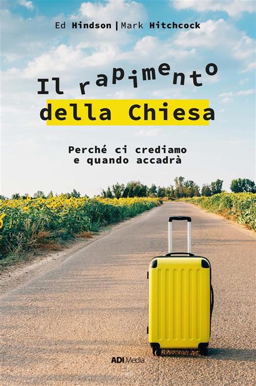 Il rapimento della Chiesa. Perché ci crediamo e quando accadrà - Ed Hinson,Mark Hitchcock - ebook