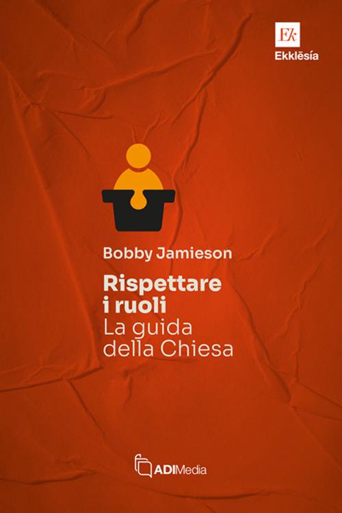 Rispettare i ruoli. La guida della chiesa - Bobby Jamieson - copertina