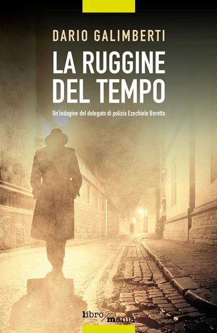 La ruggine del tempo. Un'indagine del delegato di polizia Ezechiele Beretta - Dario Galimberti - ebook