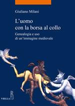 L' uomo con la borsa al collo. Genealogia e uso di un'immagine medievale