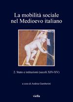 mobilità sociale nel Medioevo italiano. Vol. 2: Stato e istituzioni (secoli XIV-XV)