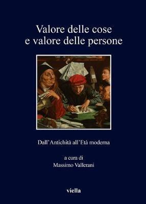 Valore delle cose e valore delle persone. Dall’antichità all’età moderna - copertina