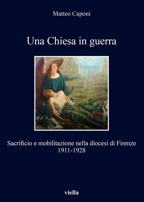 Una chiesa in guerra. Sacrificio e mobilitazione nella diocesi di Firenze (1911-1928) - Matteo Caponi - ebook