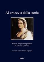 Al crocevia della storia. Poesia, religione e politica in Vittoria Colonna