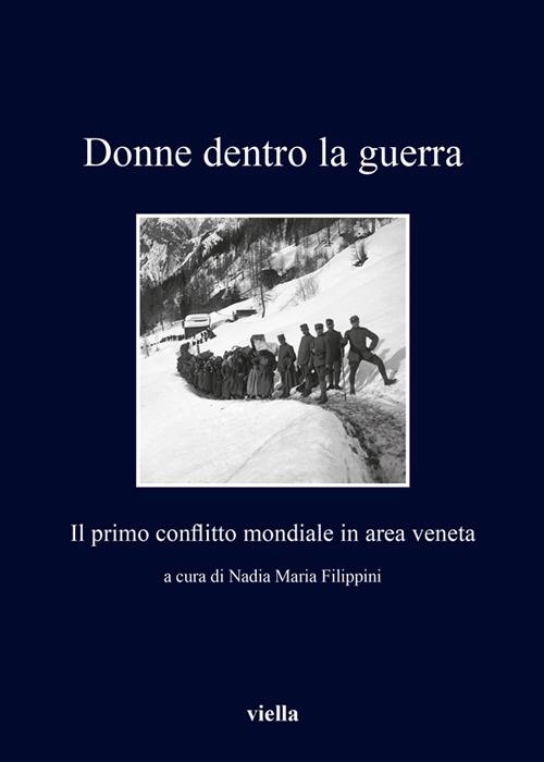 Dentro la guerra. Il primo conflitto mondiale in area veneta - Nadia Maria Filippini - ebook