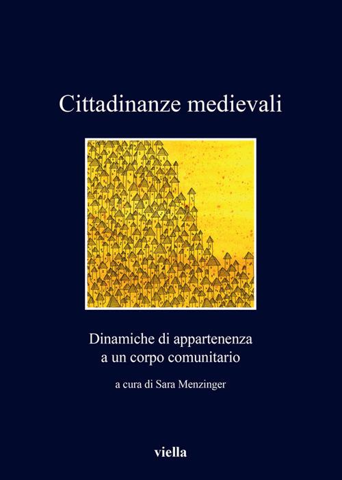 Cittadinanze medievali. Dinamiche di appartenenza a un corpo comunitario - Sara Menzinger - ebook