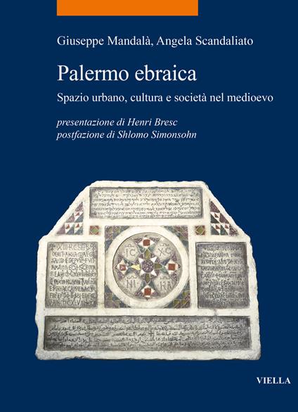 Palermo ebraica. Spazio urbano, cultura e società nel medioevo - Giuseppe Mandalà,Angela Scandaliato - copertina